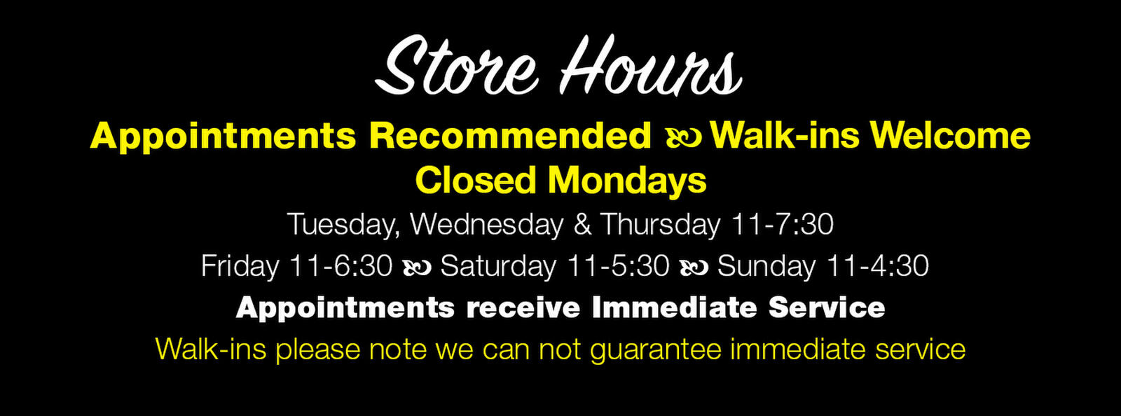 Closed Mondays, Tuesday thru Friday 11am - 7:30pm; Saturday 10am-5:30pm, Sunday 10am-4:30pm