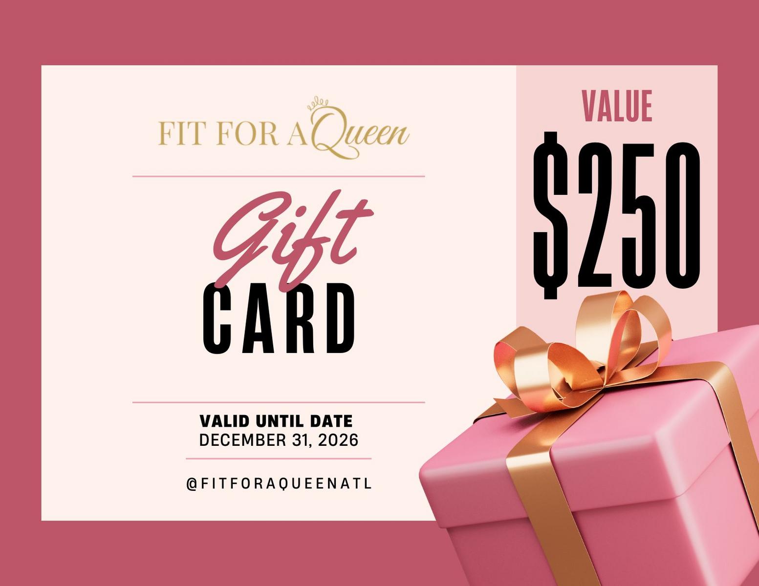 Fit For A Queen Gift Card $250